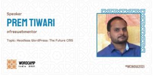 WordCamp India: Decoupled WordPress: The Future CMS
